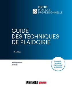 Guide des techniques de plaidoirie : Concevoir, formaliser et prononcer sa plaidoirie (2e édition)