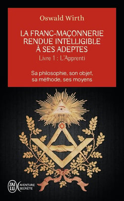 La Franc-Maçonnerie rendue intelligible à ses adeptes Tome 1 - l'apprenti
