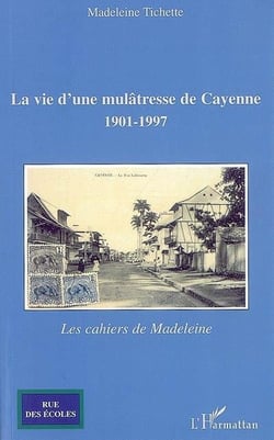La vie d'une mulâtresse de cayenne - 1901-1997 - les cahiers de madeleine