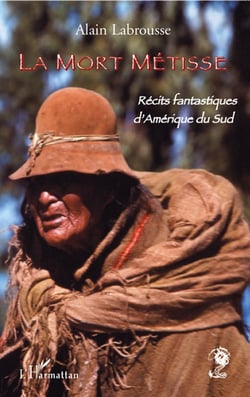 La mort métisse - récits fantastiques d'amérique du sud