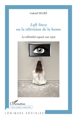 Loft story ou la télévision de la honte - la téléréalité exposée aux rejets