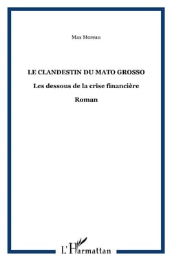 Le clandestin du mato grosso - les dessous de la crise financière