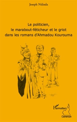 Le politicien, le marabout-féticheur et le griot dans les romans d'ahmadou kourouma