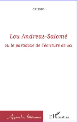 Lou Andreas Salomé - ou le paradoxe de l'écriture de soi