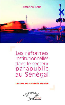 Les réformes institutionnelles dans le secteur parapublic au Sénégal - le cas du chemin de fer