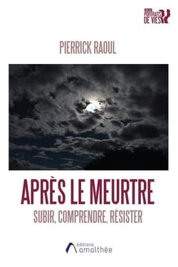 Après le meurtre : subir, comprendre, résister