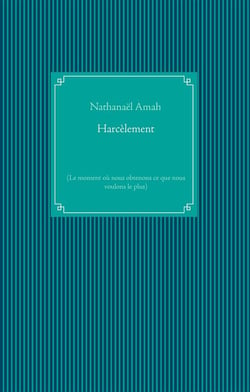 Harcèlement : (le moment où nous obtenons ce que nous voulons le plus)