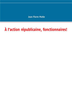 À l'action républicaine, fonctionnaires!
