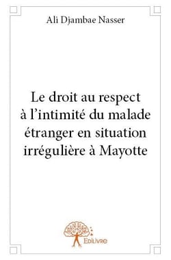 Le droit au respect à l'intimite du malade étranger en situation irregulière à mayotte