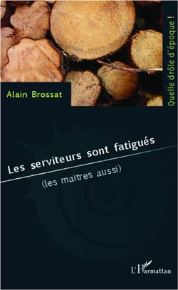 Les serviteurs sont fatigués (les maîtres aussi)