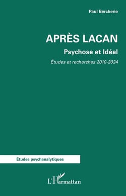Après Lacan : Psychose et Idéal. Etudes et Recherches 2010-2024