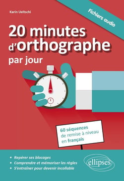 20 minutes d'orthographe par jour. Pour une remise à niveau en français en 60 séquences