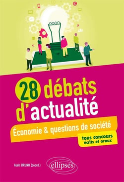 28 débats d'actualité - économie & questions de société - tous concours écrits et oraux