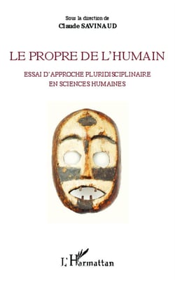 Le propre de l'humain - essai d'approche pluridisciplinaire en sciences humaines