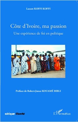 AFRIQUE LIBERTE : Côte d'Ivoire, ma passion - une expérience de foi en politique