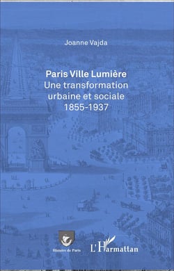 Paris, ville lumière - une transformation urbaine et sociale 1855-1937