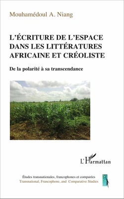 L'écriture de l'espace dans les littératures africaines et créolistes - de la polarité à sa transcendance