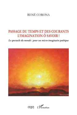 Passage du temps et des courants, l'imagination o savoir ! le spectacle du monde : pour un micro-imaginaire poétique