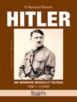 Hitler tome 1 : l'essor : Une biographie médicale et politique