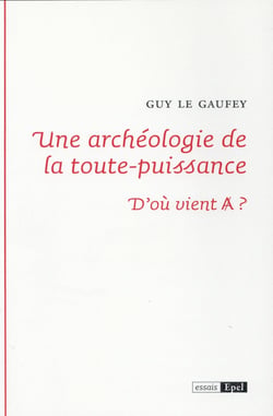 Une archeologie de la toute puissance - d'où vient A ?