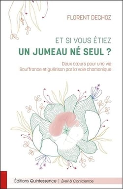 Et si vous étiez un jumeau ne seul ? deux coeurs pour une vie, souffrance et guérison par la voie chamanique