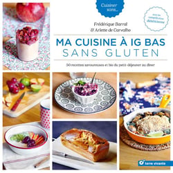 Ma cuisine à IG bas sans gluten - 50 recettes savoureuses et bio du petit déjeuner au dîner