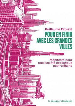Pour en finir avec les grandes villes - manifeste pour une société écologique post-urbaine