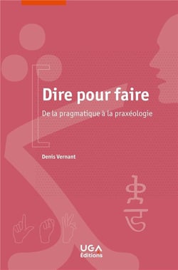 Dire pour faire - de la pragmatique à la praxéologie