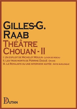 Théâtre Chouan - II : I. Un exploit de Michelot Moulin - II. Les trois morts de Perrine Dugué - III. Le Royaliste