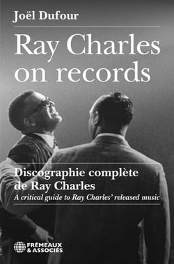 Ray Charles on records : Discographie complète de Ray Charles / A critical guide to Ray Charles' released music
