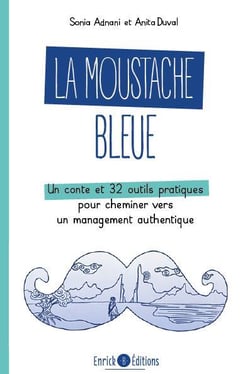 La moustache bleue : Un conte et 32 outils pratiques pour cheminer vers un management authentique