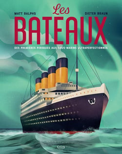 Les bateaux : Des premières pirogues aux sous-marins ultraperfectionnés