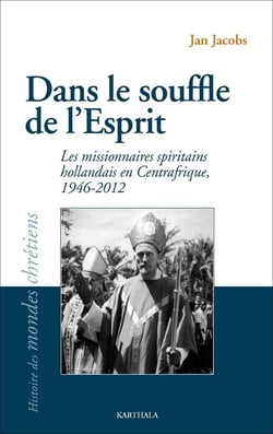 Dans le souffle de l'esprit : Les missionnaires spiritains hollandais en centrafrique, 1946-2012