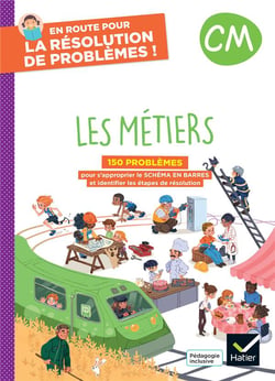 En route pour la résolution de problèmes ! : CM - Les métiers - Cahier de l'élève