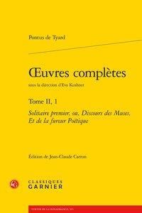Oeuvres complètes t.2, 1 - solitaire premier, ou, discours des muses, et de la fureur poétique
