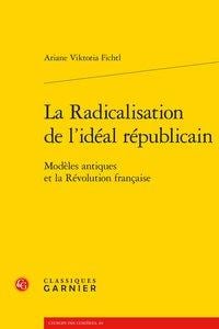 La radicalisation de l'idéal républicain - modèles antiques et la révolution française