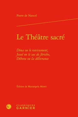Le Théâtre sacré : Dina ou le ravissement, Josué ou le sac de Jéricho, Débora ou la délivrance