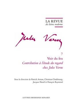 La revue des lettres modernes - Jules Verne n.7 : voir du feu : contribution à l'étude du regard chez Jules Verne
