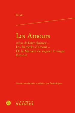 Les Amours - L'art d'aimer - Les remèdes d'amour - De la Manière de soigner le visage féminin
