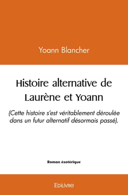 Histoire alternative de Laurène et Yoann : (Cette histoire s'est véritablement déroulé dans un futur alternatif désormais passé).