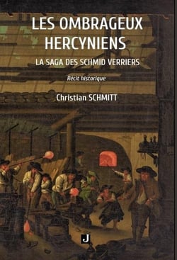 Les ombrageux hercyniens : La saga des Schmid verriers