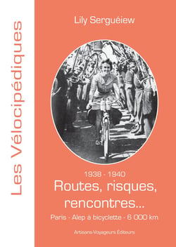 1938-1940 - Routes, risques, rencontres... : Paris - Alep à bicyclette, 6 000 km