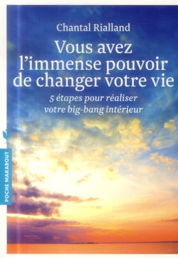 Vous avez l'immense pouvoir de changer votre vie - 5 étapes pour réaliser votre big-bang intérieur
