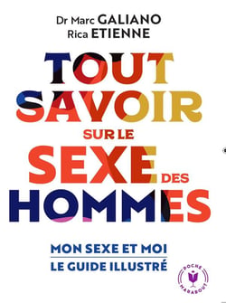 Tout savoir sur le sexe des hommes : mon sexe et moi, le guide illustré