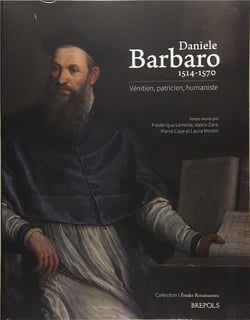 Études renaissantes Tome 24 : Daniele Barbaro 1514-1570. Vénitien, patricien, humaniste