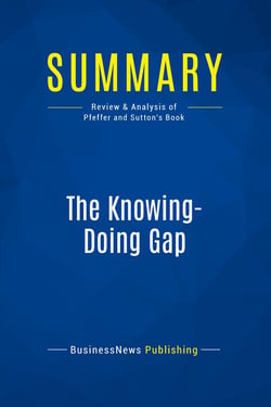 Summary: The Knowing-Doing Gap : Review and Analysis of Pfeffer and Sutton's Book