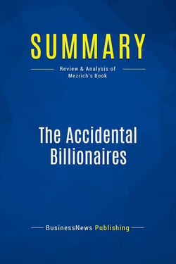 Summary: The Accidental Billionaires : Review and Analysis of Mezrich's Book