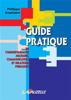 GUIDE PRATIQUE DE CORRESPONDANCE MILITAIRE, COMMUNICATION ET RELATIONS PUBLIQUES