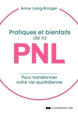 Pratiques et bienfaits de la PNL - transformer sa vie quotidienne... pour transformer sa vie !