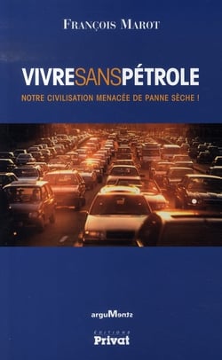 Vivre sans petrole notre civilisation menacee de panne seche !